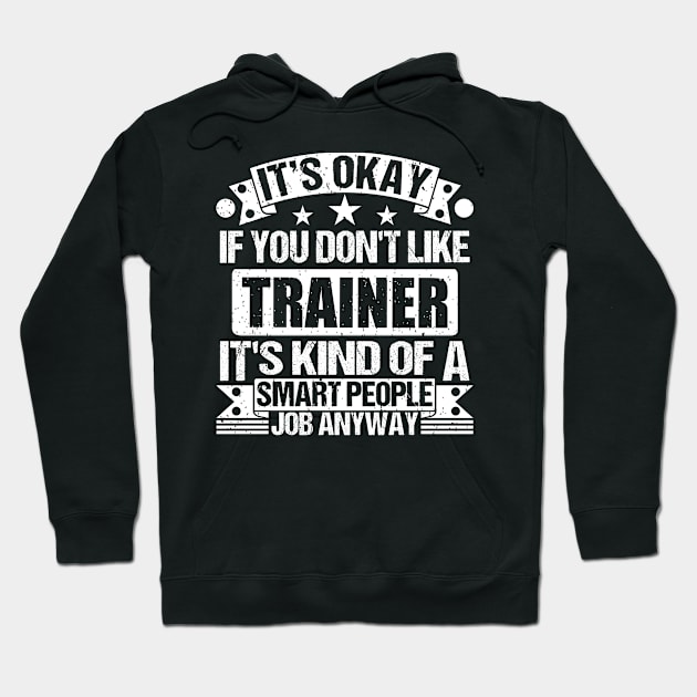 Trainer lover It's Okay If You Don't Like Trainer It's Kind Of A Smart People job Anyway Hoodie by Benzii-shop 